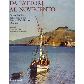 Da Fattori al Novecento. Opere inedite. Dalla collezione Roster, Del Greco, Olschki
