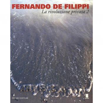 Fernando De Filippi. La rivoluzione privata 2. Catalogo della mostra (Milano, 8 gennaio-6 febbraio 2015). Ediz. illustrata