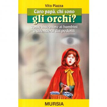 Caro papà, chi sono gli orchi? Come insegnare ai bambini a difendersi dai pedofili