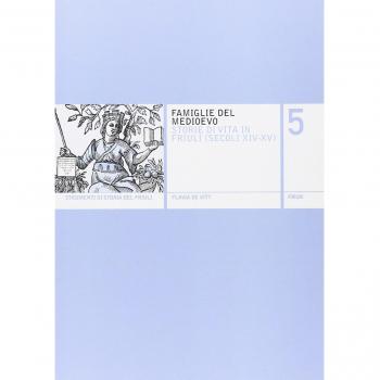 Famiglie del Medioevo. Storie di vita in Friuli