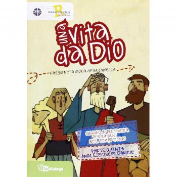 Una vita da Dio. Viaggio nella storia della salvezza. Sussidio di preghiera per ragazzi nel tempo estivo: 5