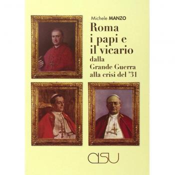 Roma, i papi e il vicario dalla grande guerra alla crisi del'31