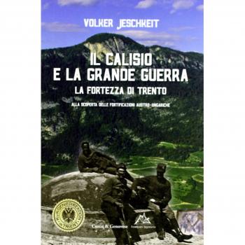 Il Calisio e la grande guerra. La fortezza di Trento. Alla scoperta delle fortificazioni austro-ungariche