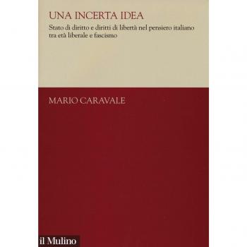 Una incerta idea. Stato di diritto e diritti di libertà nel pensiero italiano tra età liberale e fascismo