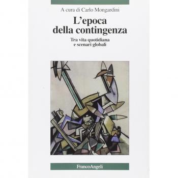 L'epoca della contingenza. Tra vita quotidiana e scenari globali