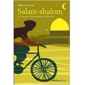Salam-shalom. Da Venezia a Gerusalemme in bicicletta