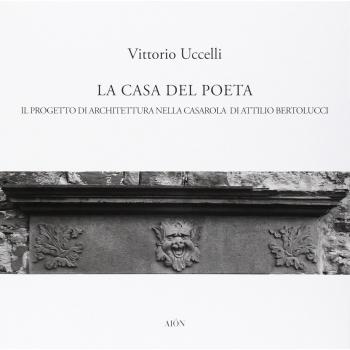 La casa del poeta. Il progetto di architettura nella Casarola di Attilio Bertolucci