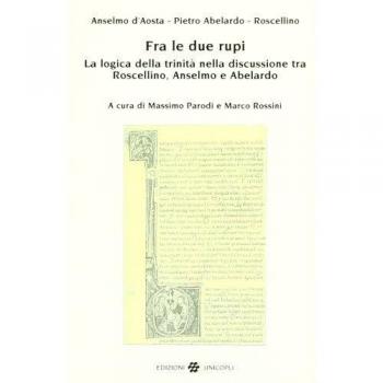 Fra le due rupi. La logica della Trinità nella discussione tra Roscellino, Anselmo e Abelardo