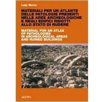 Materiali per un atlante delle patologie presenti nelle aree archeologiche e negli edifici ridotti. Ediz. italiana e inglese