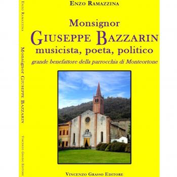 Monsignor Giuseppe Bazzarin, musicista, poeta, politico, grande benefattore della parrocchia di Monteortone
