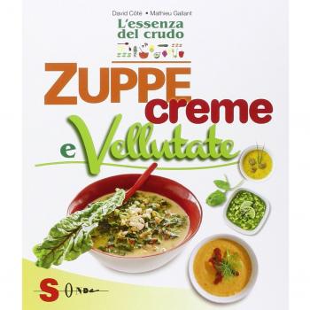 Zuppe, creme e vellutate. L'essenza del crudo