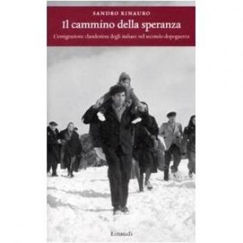 Il cammino della speranza. L'emigrazione clandestina degli italiani nel secondo dopoguerra