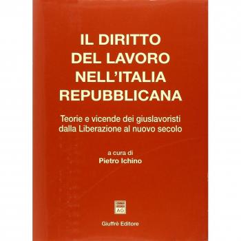 Il diritto del lavoro nell'Italia repubblicana. Teorie e vicende dei giuslavoristi dalla liberazione al nuovo secolo