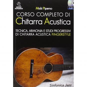 Corso completo di chitarra acustica. Tecnica, armonia e studi progressivi di chitarra acustica fingerstyle. Con CD Audio