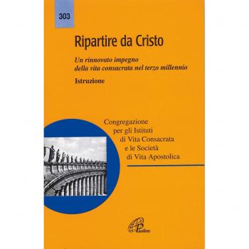 Ripartire da Cristo. Un rinnovato impegno della vita consacrata nel terzo millennio. Istruzione