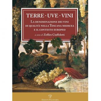 Terre uve vini. La denominazione dei vini di qualità nella Toscana medicea e il contesto europeo