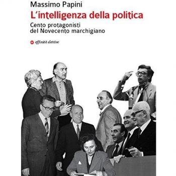 L'intelligenza della politica. Cento protagonisti del Novecento marchigiano