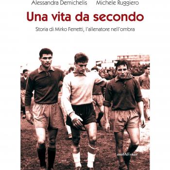 Una vita da secondo. Storia di Mirko Ferretti, l'allenatore nell'ombra. Ediz. illustrata
