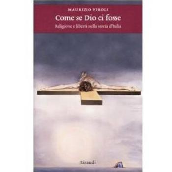 Come se Dio ci fosse. Religione e libertà nella storia d'Italia