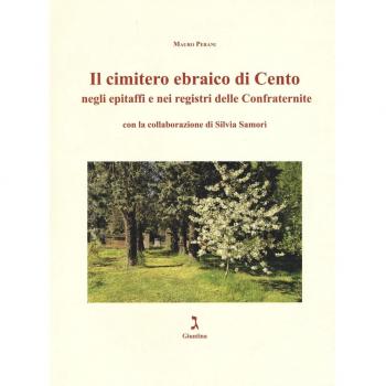 Il cimitero ebraico di Cento negli epitaffi e nei registri delle confraternite. Ediz. illustrata