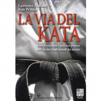 La via del kata. Interpretazione e utilizzo pratico delle forme tradizionali del karate. Ediz. illustrata