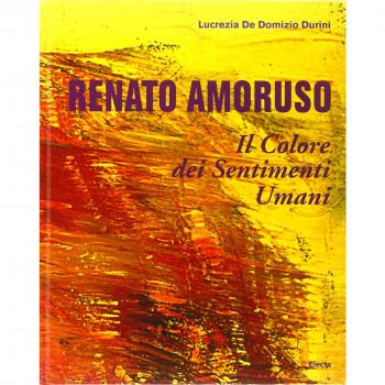 Renato Amoruso. Il colore dei sentimenti umani. Ediz. italiana, inglese, francese e spagnola