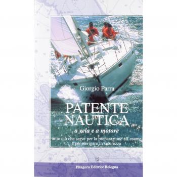 Patente nautica a vela e a motore. Tutto ciò che serve per la preparazione all'esame e per navigare in sicurezza