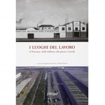 I luoghi del lavoro. A Piacenza, dalla fabbrica alla piazza virtuale