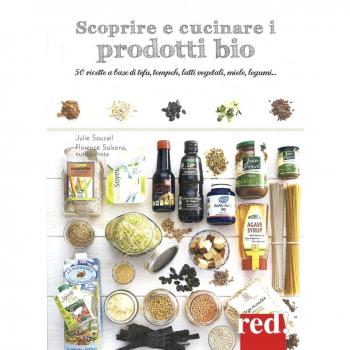 Scoprire e cucinare i prodotti bio. 50 ricette a base di tofu, tempeh, latti vegetali, miele, legumi...