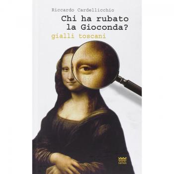 Chi ha rubato la Gioconda? Gialli toscani