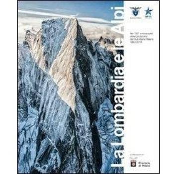 La Lombardia e le Alpi. Catalogo della mostra (Milano, 17 maggio-7 luglio 2013)