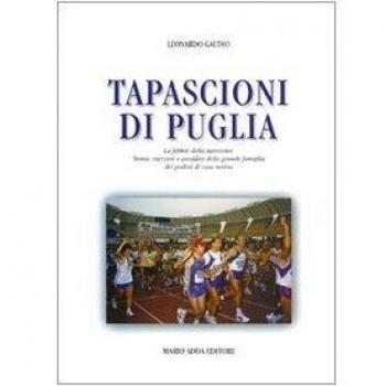 Tapascioni di Puglia: la febbre della maratona. Storia, racconti e aneddoti della grande famiglia di podisti di casa nostra