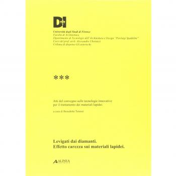 Levigati dai diamanti. Effetto carezza sui materiali lapidei. Atti del convegno sulle metodologie innovative per il trattamento dei materiali lapidei