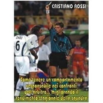 Come tenere un comportamento responsabile nei confronti dell'arbitro migliorando il rendimento stagionale della squadra. Con DVD