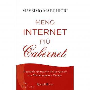 Meno internet più cabernet. Il grande spettacolo del progresso tra Michelangelo e Google