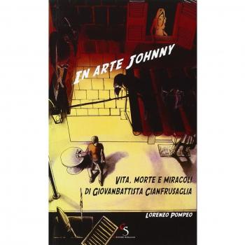 In arte Johnny. Vita, morte e miracoli di Giovanbattista Cianfrusaglia