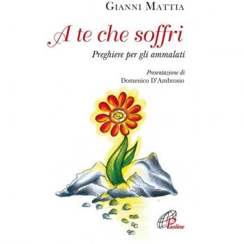 A te che soffri. Preghiera per gli ammalati