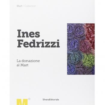 Ines Fedrizzi. La donazione al Mart. Ediz. illustrata
