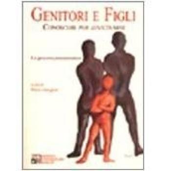 Genitori e figli. Conoscere per avvicinarsi. Un percorso psicosomatico