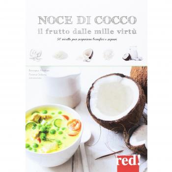 Noce di cocco il frutto dalle mille virtù. 50 ricette per scoprirne benefici e sapori