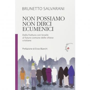 Non possiamo non dirci ecumenici. Dalla frattura con Israele al futuro comune delle chiese cristiane