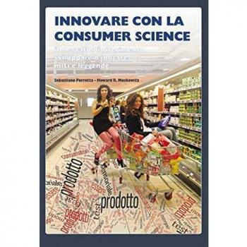 Innovare con la consumer science. Il mercato di riferimento, sviluppare o imitare? Miti e leggende