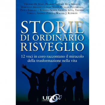 Storie di ordinario risveglio. 12 voci in coro raccontano il miracolo della trasformazione nella vita