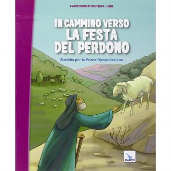 In cammino verso la festa del perdono. Quaderno. Sussidio per la Prima Riconciliazione