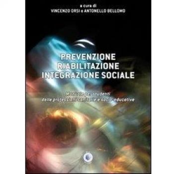 Prevenzione, riabilitazione, integrazione sociale. Manuale per studenti delle professioni sanitarie e socio-educative