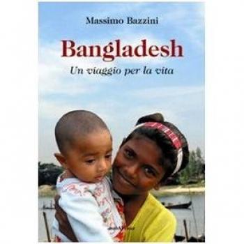 Bangladesh. Un viaggio per la vita
