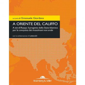 A oriente del califfo. A est di Raqqa: il progetto dello Stato Islamico per la conquista dei musulmani non arabi