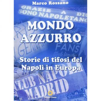 Mondo azzurro. Storie di tifosi del Napoli in Europa