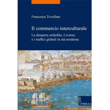 Il commercio interculturale. La diaspora sefardita, Livorno e i traffici globali in età moderna