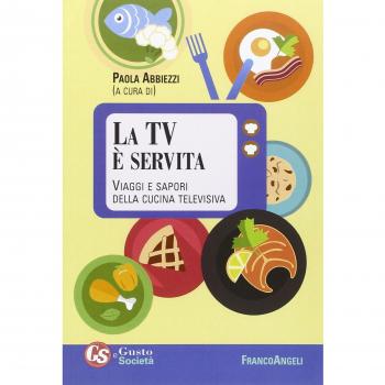 La TV è servita. Viaggi e sapori della cucina televisiva